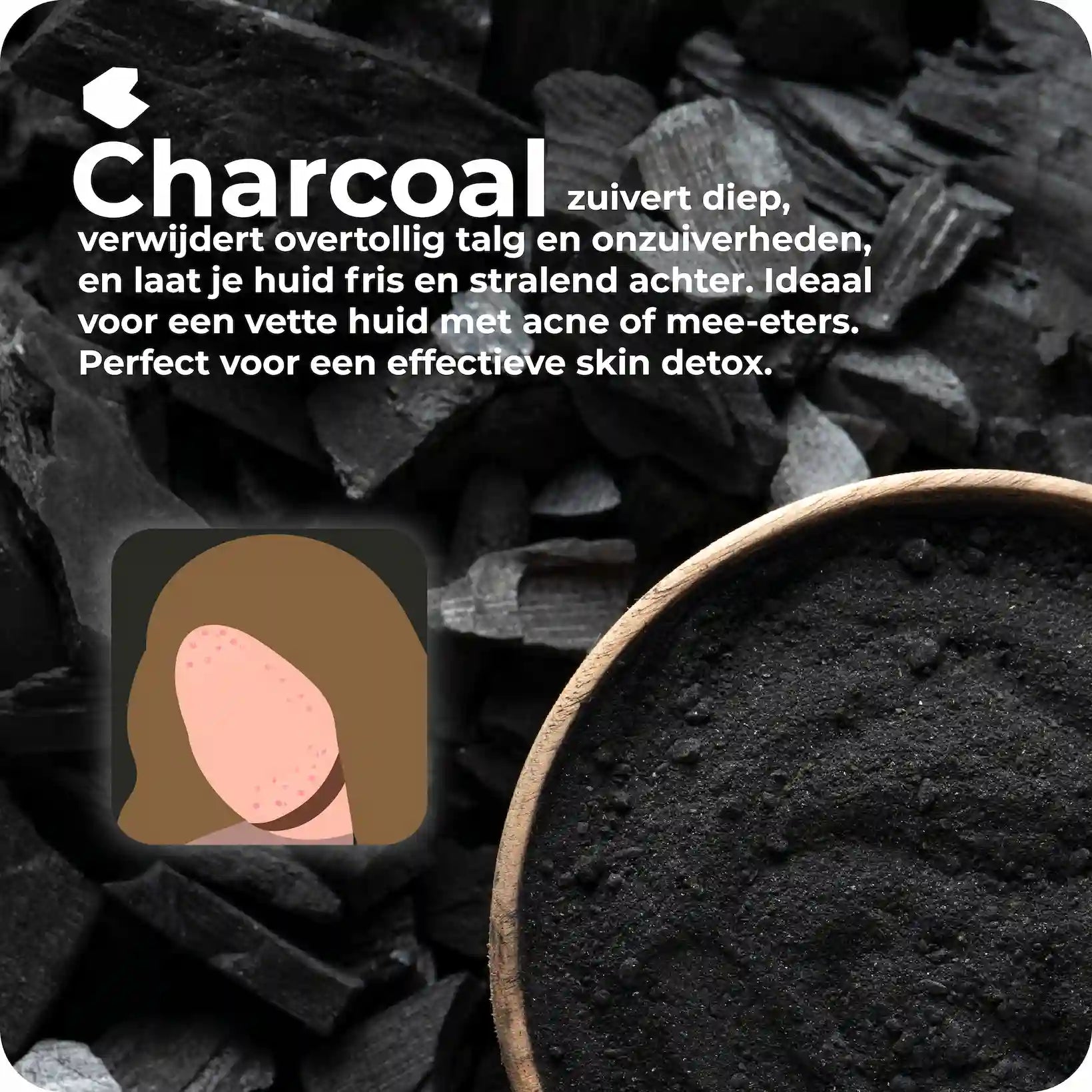 Charcoal Zeep | Vette huid